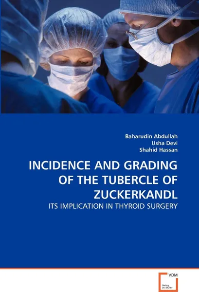 Обложка книги INCIDENCE AND GRADING OF THE TUBERCLE OF ZUCKERKANDL, Baharudin Abdullah, Usha Devi, Shahid Hassan