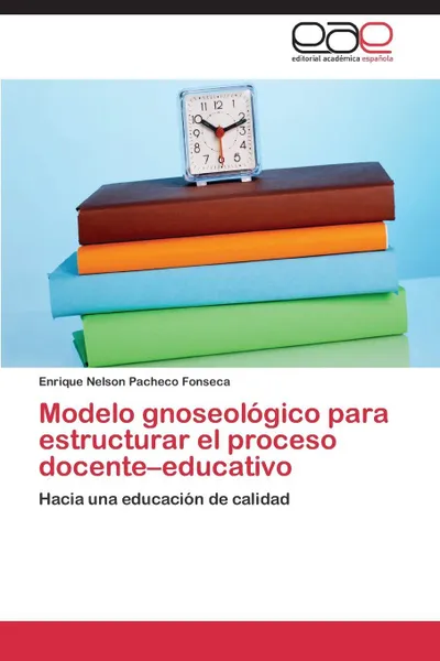 Обложка книги Modelo gnoseologico para estructurar el proceso docente-educativo, Pacheco Fonseca Enrique Nelson