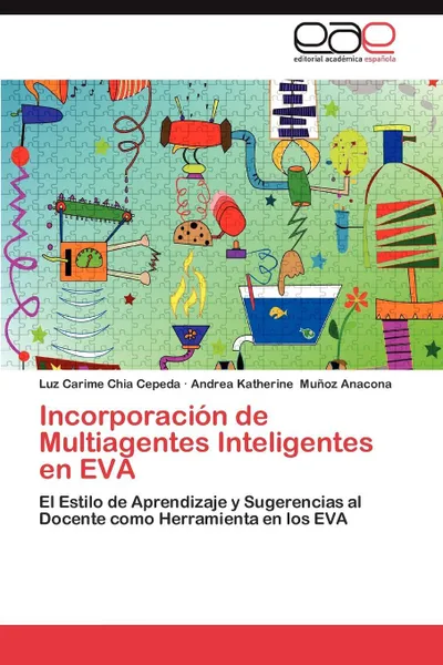 Обложка книги Incorporacion de Multiagentes Inteligentes En Eva, Luz Carime Chia Cepeda, Andrea Katherine Mu Oz Anacona, Andrea Katherine Munoz Anacona