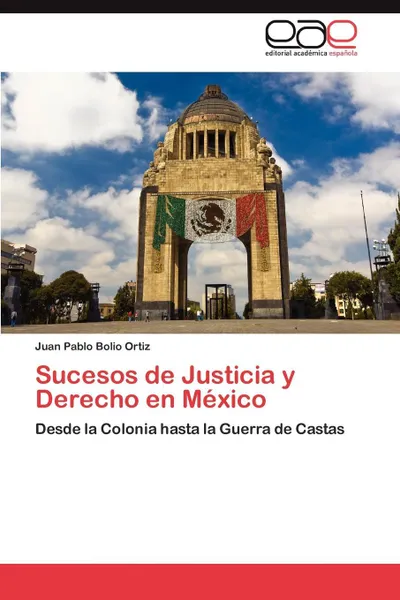 Обложка книги Sucesos de Justicia y Derecho En Mexico, Juan Pablo Bolio Ortiz