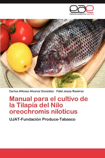 Обложка книги Manual para el cultivo de la Tilapia del Nilo Oreochromis niloticus, Alvarez González Carlos Alfonso, Jesús Ramírez Fidel