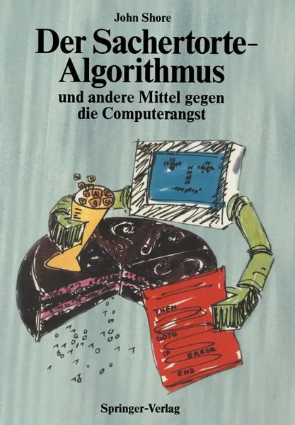 Обложка книги Der Sachertorte-Algorithmus und andere Mittel gegen die Computerangst, John Shore, Susanne Daniels-Herold