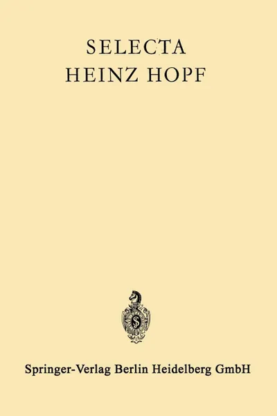 Обложка книги Selecta Heinz Hopf. Herausgegeben zu seinem 70. Geburtstag von der Eidgenossischen Technischen Hochschule Zurich, Heinz Hopf