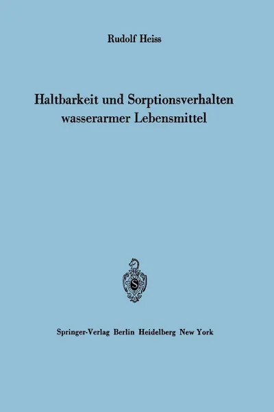 Обложка книги Haltbarkeit Und Sorptionsverhalten Wasserarmer Lebensmittel, Rudolf Heiss