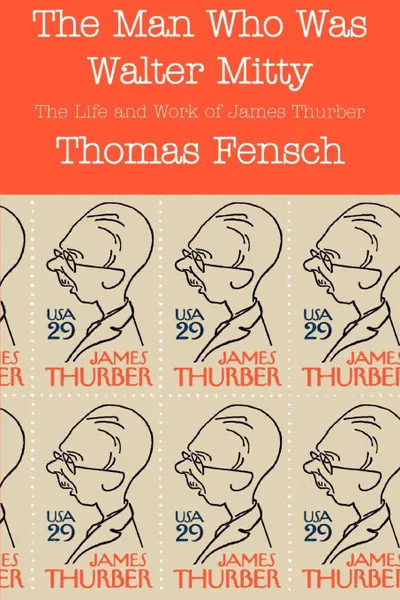 Обложка книги The Man Who Was Walter Mitty. The Life and Work of James Thurber, Thomas Fensch