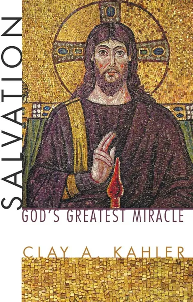 Обложка книги Salvation. God's Greatest Miracle, Clay A. Kahler