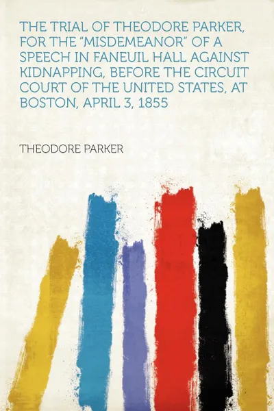 Обложка книги The Trial of Theodore Parker, for the 