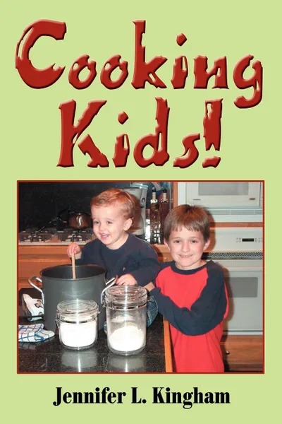 Обложка книги Cooking Kids!, Jennifer L. Kingham