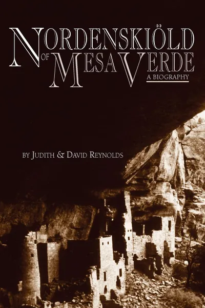 Обложка книги Nordenskiold of Mesa Verde, Judith &. David Reynolds