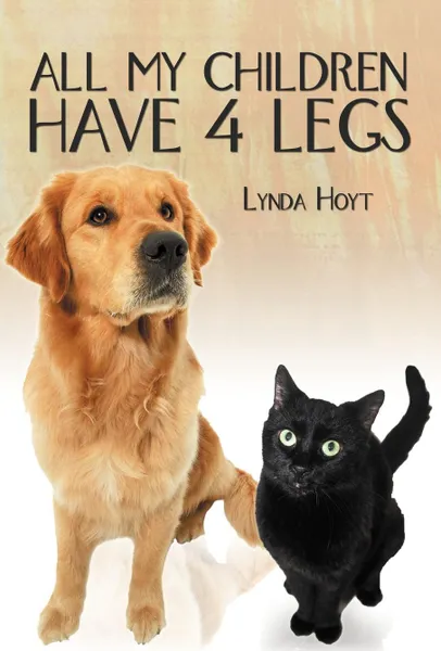 Обложка книги ALL MY CHILDREN HAVE 4 LEGS, Lynda Hoyt
