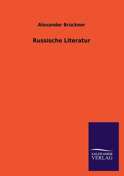 Обложка книги Russische Literatur, Alexander Br Ckner, Alexander Bruckner