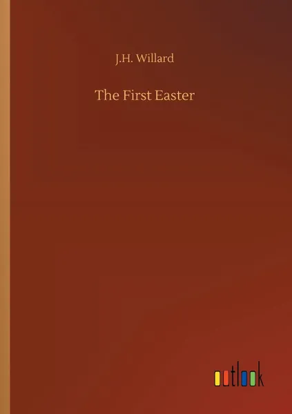 Обложка книги The First Easter, J.H. Willard