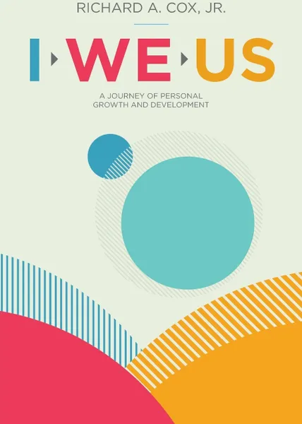 Обложка книги I We Us. A Journey of Personal Growth and Development, Jr. Richard A. Cox