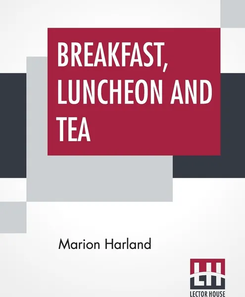 Обложка книги Breakfast, Luncheon And Tea, Marion Harland