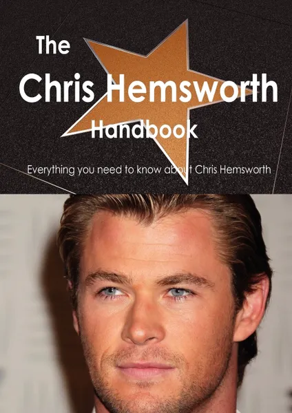 Обложка книги The Chris Hemsworth Handbook - Everything You Need to Know about Chris Hemsworth, Emily Smith