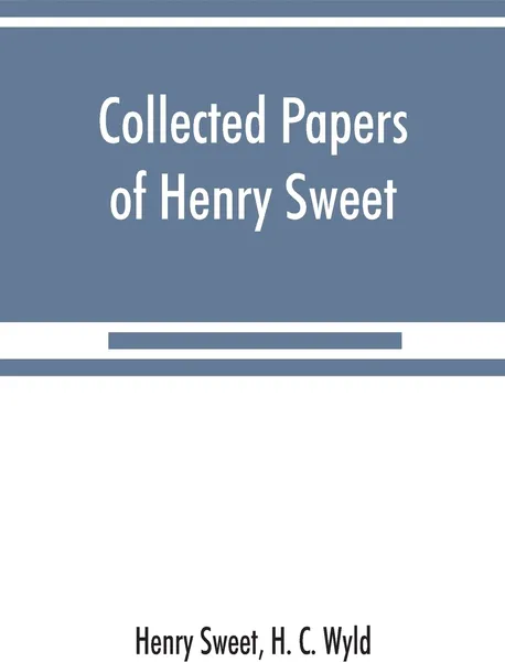 Обложка книги Collected papers of Henry Sweet, Henry Sweet, H. C. Wyld