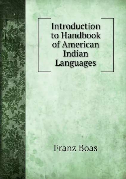 Обложка книги Introduction to Handbook of American Indian Languages, Franz Boas