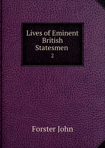 Обложка книги Lives of Eminent British Statesmen . 2, Forster John