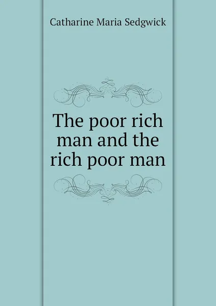 Обложка книги The poor rich man and the rich poor man, Catharine Maria Sedgwick