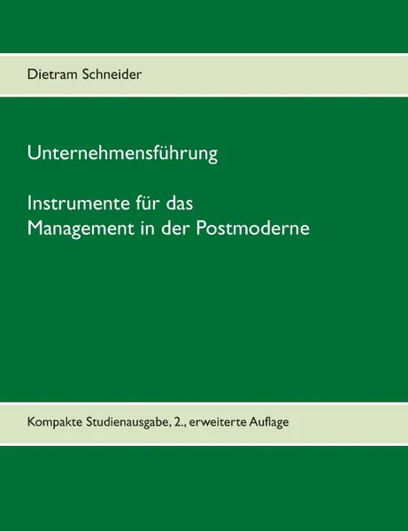 Обложка книги Unternehmensfuhrung - Instrumente fur das Management in der Postmoderne, Dietram Schneider