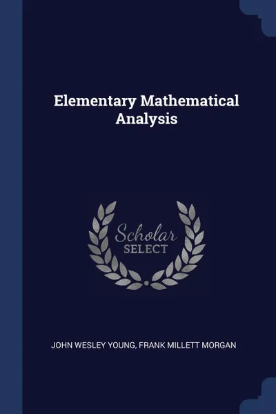 Обложка книги Elementary Mathematical Analysis, John Wesley Young, Frank Millett Morgan