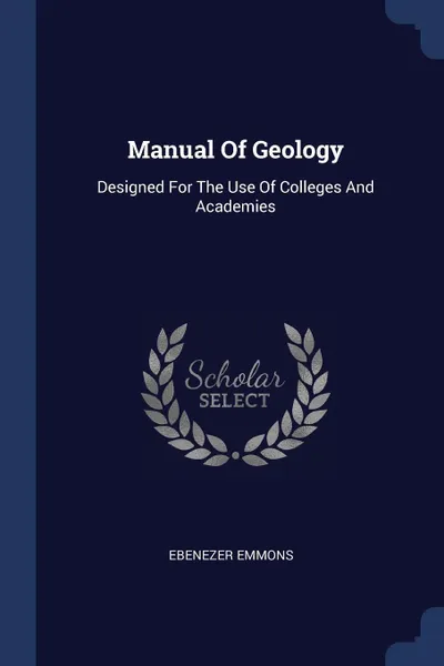 Обложка книги Manual Of Geology. Designed For The Use Of Colleges And Academies, Ebenezer Emmons