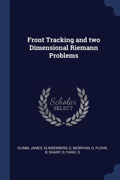 Обложка книги Front Tracking and two Dimensional Riemann Problems, James Glimm, C Klingenberg, O McBryan