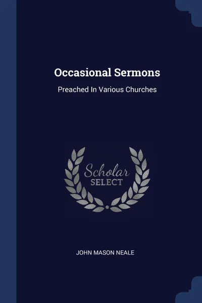 Обложка книги Occasional Sermons. Preached In Various Churches, John Mason Neale