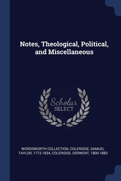 Обложка книги Notes, Theological, Political, and Miscellaneous, Wordsworth Collection, Coleridge Derwent 1800-1883