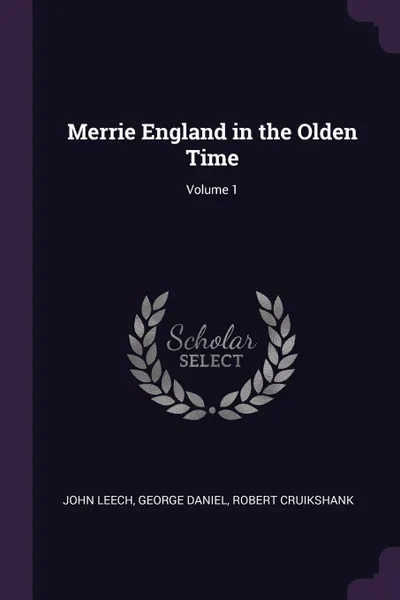 Обложка книги Merrie England in the Olden Time; Volume 1, John Leech, George Daniel, Robert Cruikshank