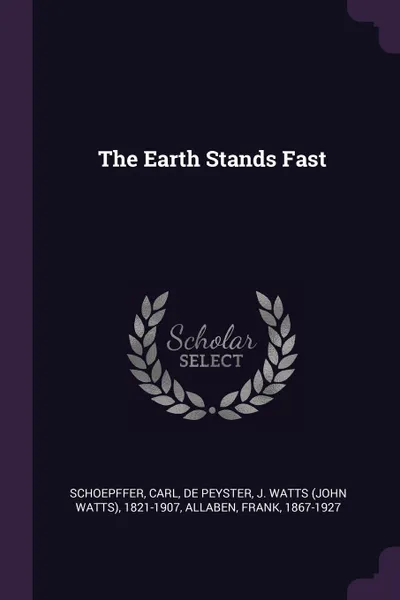 Обложка книги The Earth Stands Fast, Carl Schoepffer, J Watts 1821-1907 De Peyster, Frank Allaben