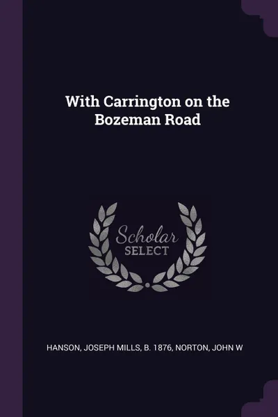 Обложка книги With Carrington on the Bozeman Road, Joseph Mills Hanson, John W Norton