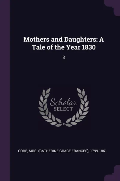 Обложка книги Mothers and Daughters. A Tale of the Year 1830: 3, 1799-1861 Gore