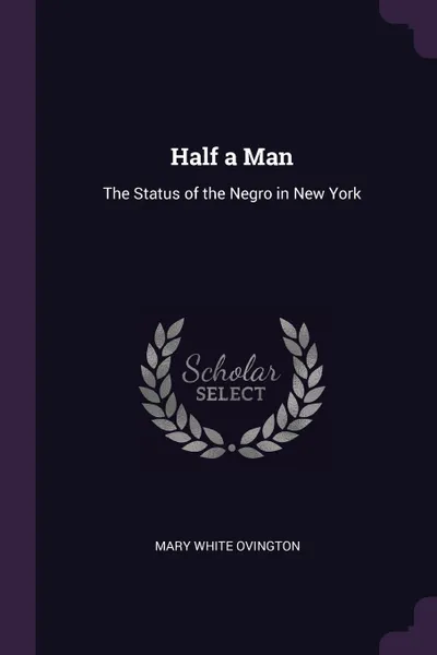 Обложка книги Half a Man. The Status of the Negro in New York, Mary White Ovington