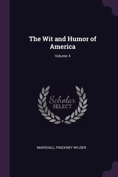 Обложка книги The Wit and Humor of America; Volume 4, Marshall Pinckney Wilder