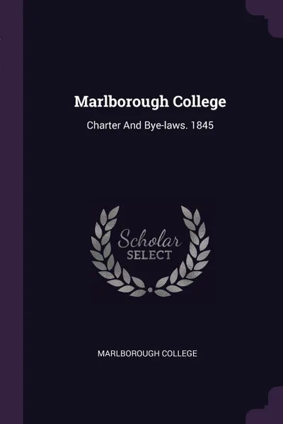 Обложка книги Marlborough College. Charter And Bye-laws. 1845, Marlborough College