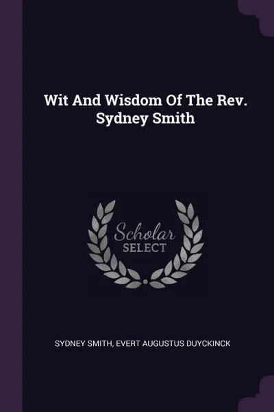 Обложка книги Wit And Wisdom Of The Rev. Sydney Smith, Sydney Smith