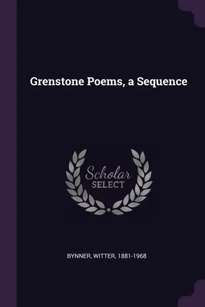 Обложка книги Grenstone Poems, a Sequence, Witter Bynner