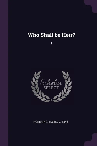 Обложка книги Who Shall be Heir?. 1, Ellen Pickering