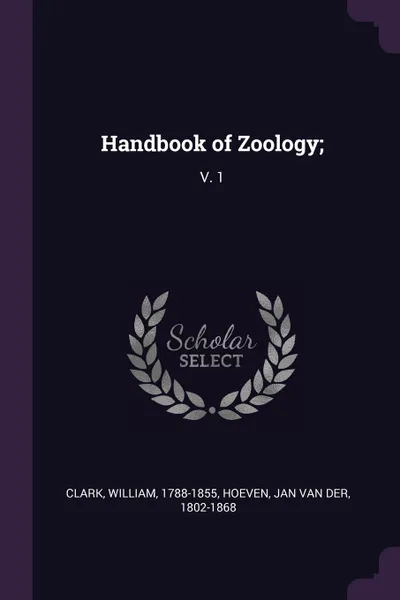 Обложка книги Handbook of Zoology;. V. 1, William Clark, Jan van der Hoeven