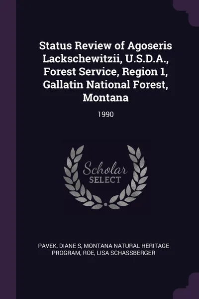 Обложка книги Status Review of Agoseris Lackschewitzii, U.S.D.A., Forest Service, Region 1, Gallatin National Forest, Montana. 1990, Diane S Pavek, Montana Natural Heritage Program, Lisa Schassberger Roe