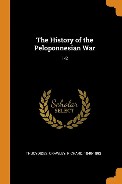 Обложка книги The History of the Peloponnesian War. 1-2, Thucydides Thucydides, Richard Crawley