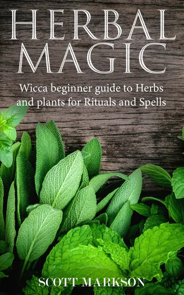 Обложка книги Herbal Magic. Wicca Beginner guide to Herbs and plants for Rituals and Spells, Scott Markson