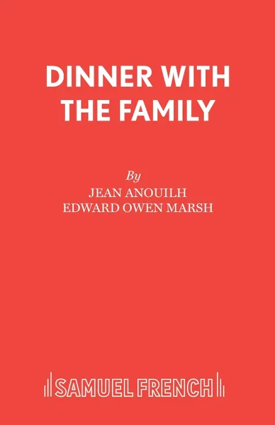 Обложка книги Dinner with the Family, Jean Anouilh, Edward Owen Marsh