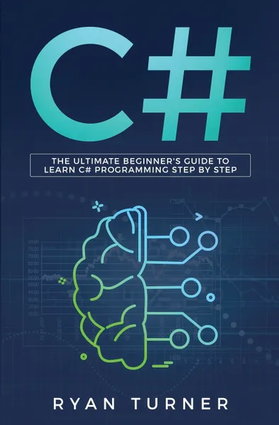 Обложка книги C#. The Ultimate Beginner's Guide to Learn C# Programming Step by Step, Turner Ryan