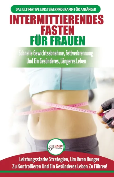 Обложка книги Intermittierendes Fasten Fur Frauen. Anfangerstrategien Zum Fasten, Um Ihren Hunger Zu Kontrollieren Und Ein Gesundes Leben Zu Fuhren (Bucher In Deutsch / Intermittent Fasting For Women German Book), Jennifer Louissa, Anne M