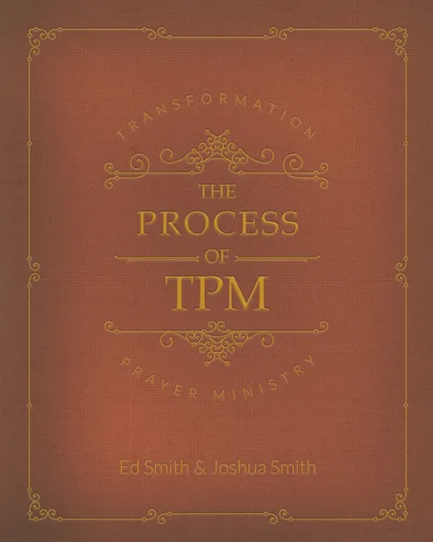 Обложка книги The Process of Transformation Prayer Ministry. *First Edition*, Ed M Smith, Joshua A Smith