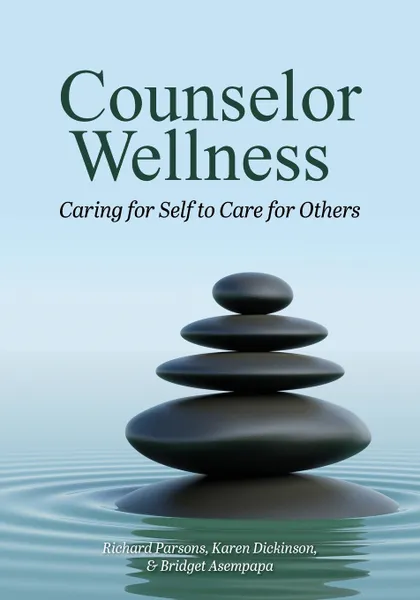 Обложка книги Counselor Wellness. Caring for Self to Care for Others, Richard D. Parsons, Karen L. Dickinson, Bridget Asempapa