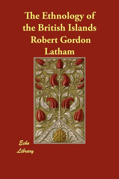 Обложка книги The Ethnology of the British Islands, Robert Gordon Latham