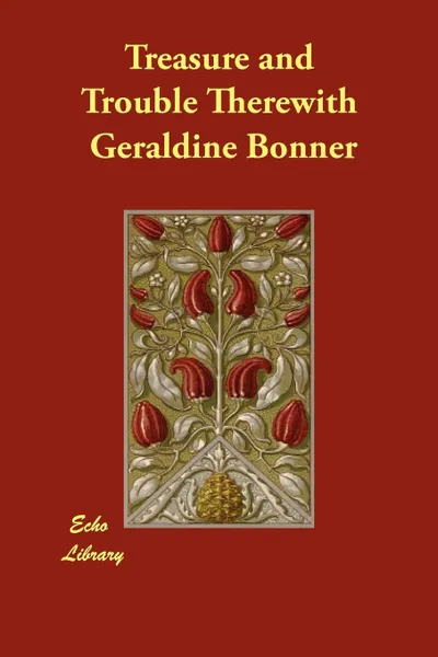 Обложка книги Treasure and Trouble Therewith, Geraldine Bonner